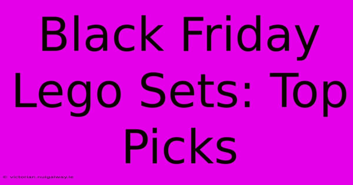 Black Friday Lego Sets: Top Picks