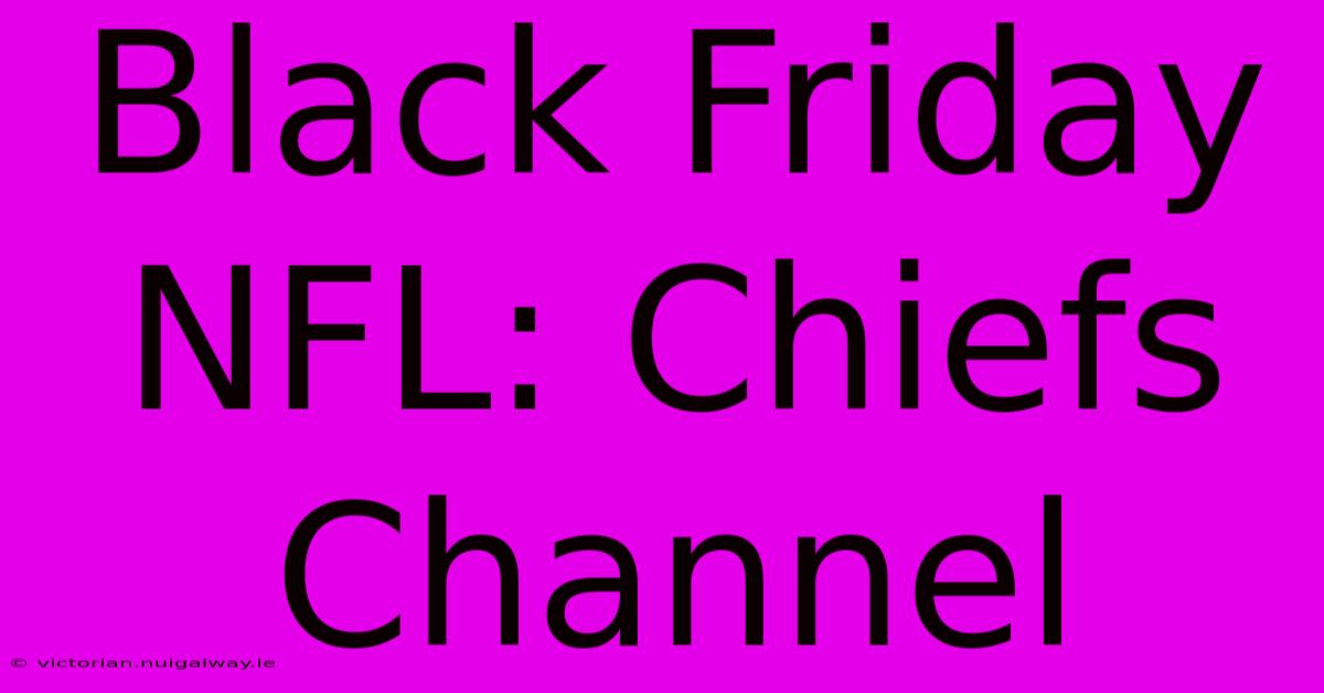 Black Friday NFL: Chiefs Channel