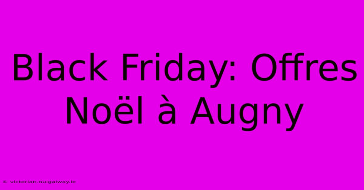 Black Friday: Offres Noël À Augny