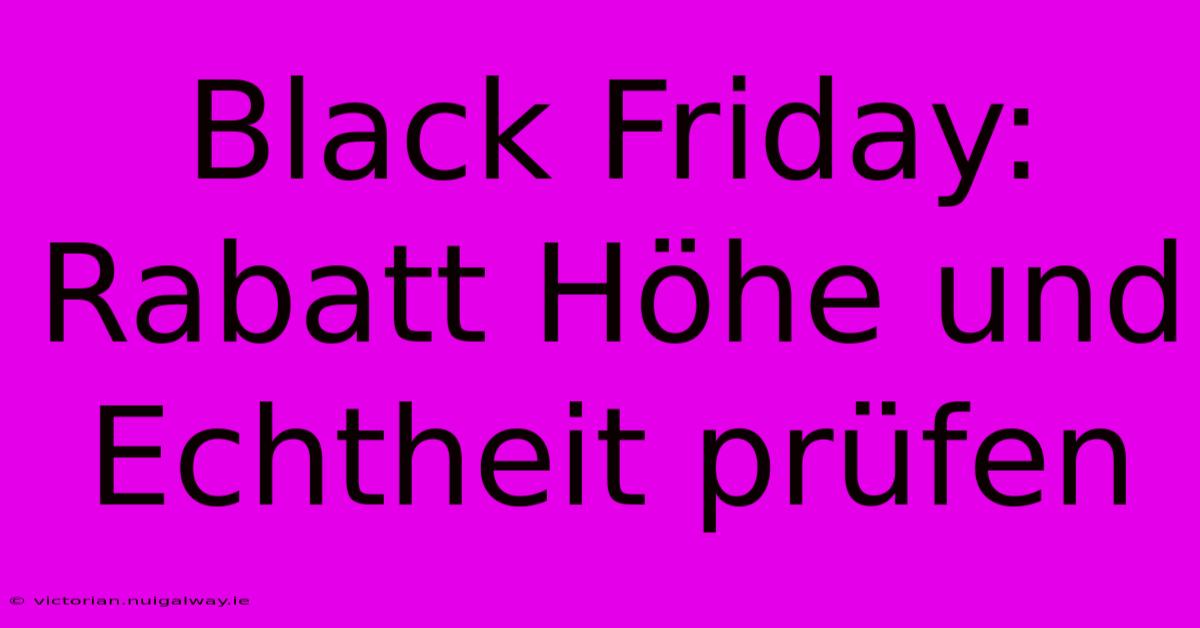 Black Friday:  Rabatt Höhe Und Echtheit Prüfen