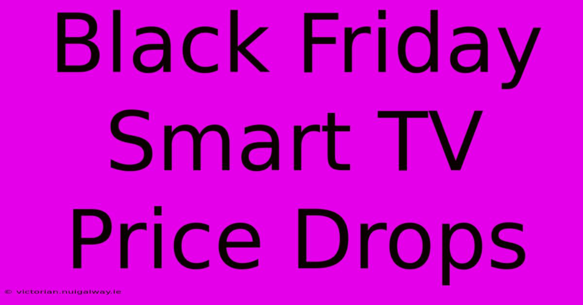 Black Friday Smart TV Price Drops