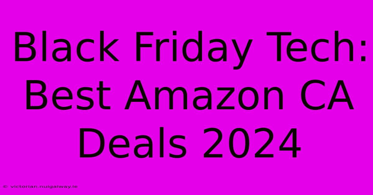 Black Friday Tech: Best Amazon CA Deals 2024