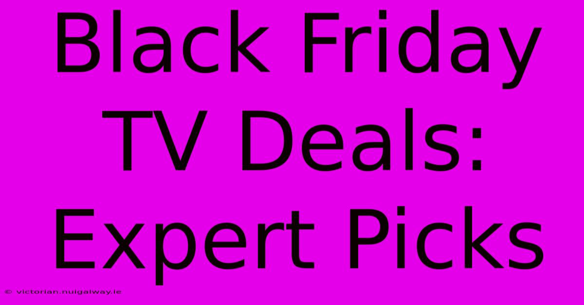 Black Friday TV Deals: Expert Picks