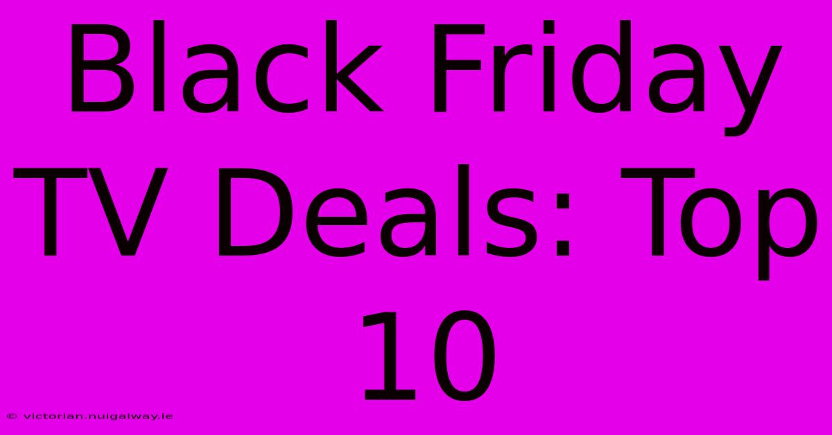 Black Friday TV Deals: Top 10