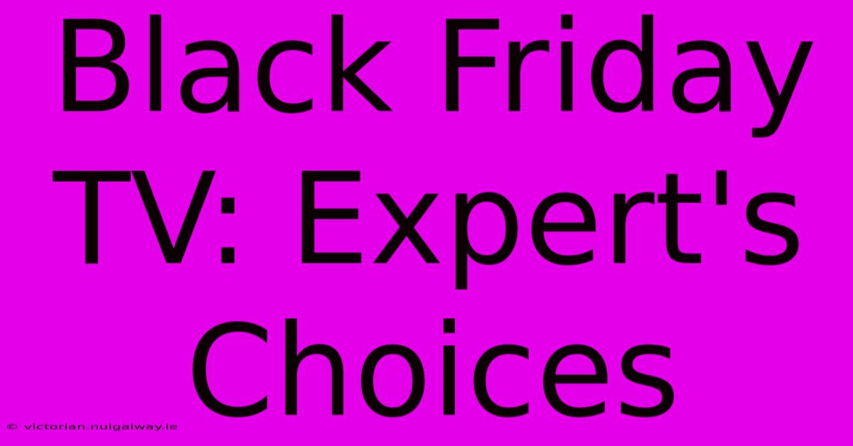 Black Friday TV: Expert's Choices