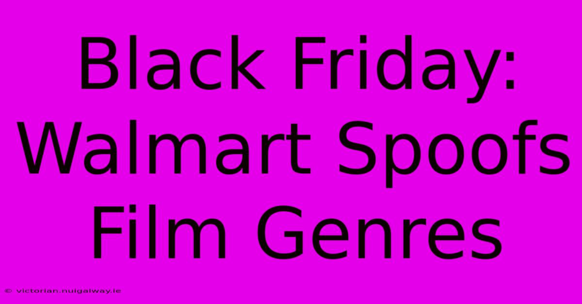 Black Friday: Walmart Spoofs Film Genres 