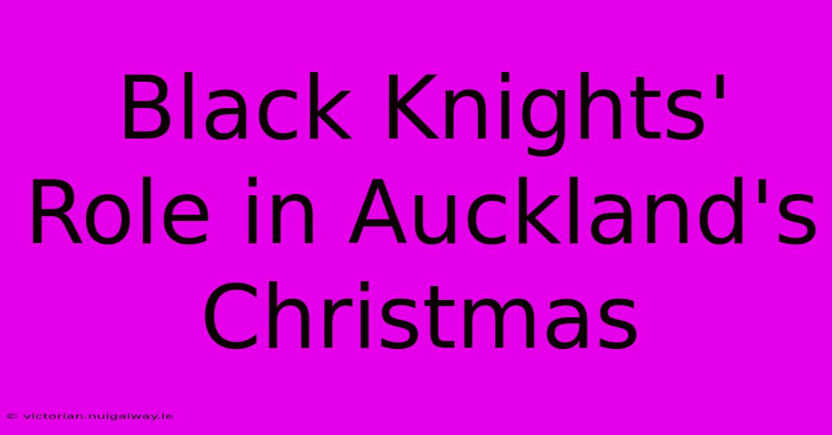 Black Knights' Role In Auckland's Christmas