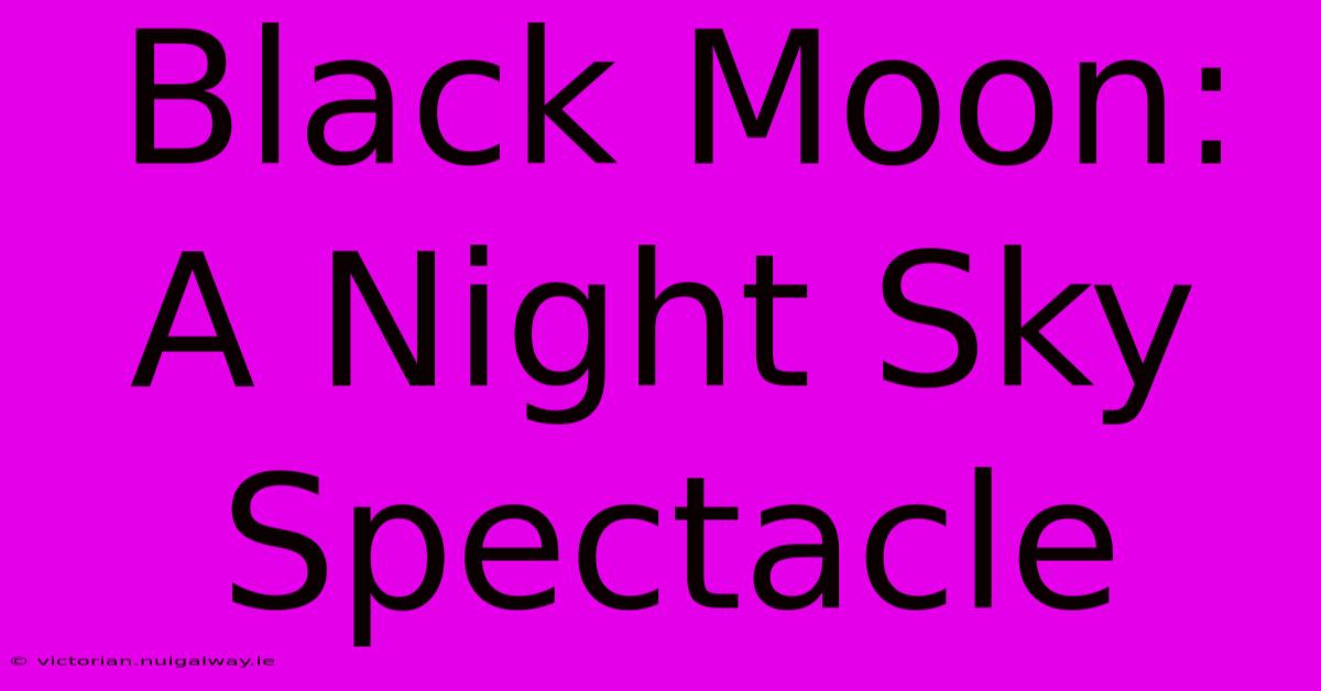 Black Moon: A Night Sky Spectacle