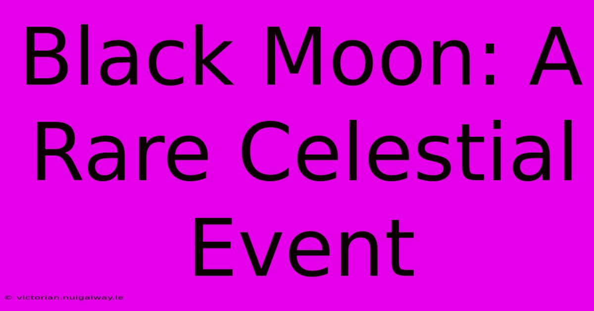 Black Moon: A Rare Celestial Event