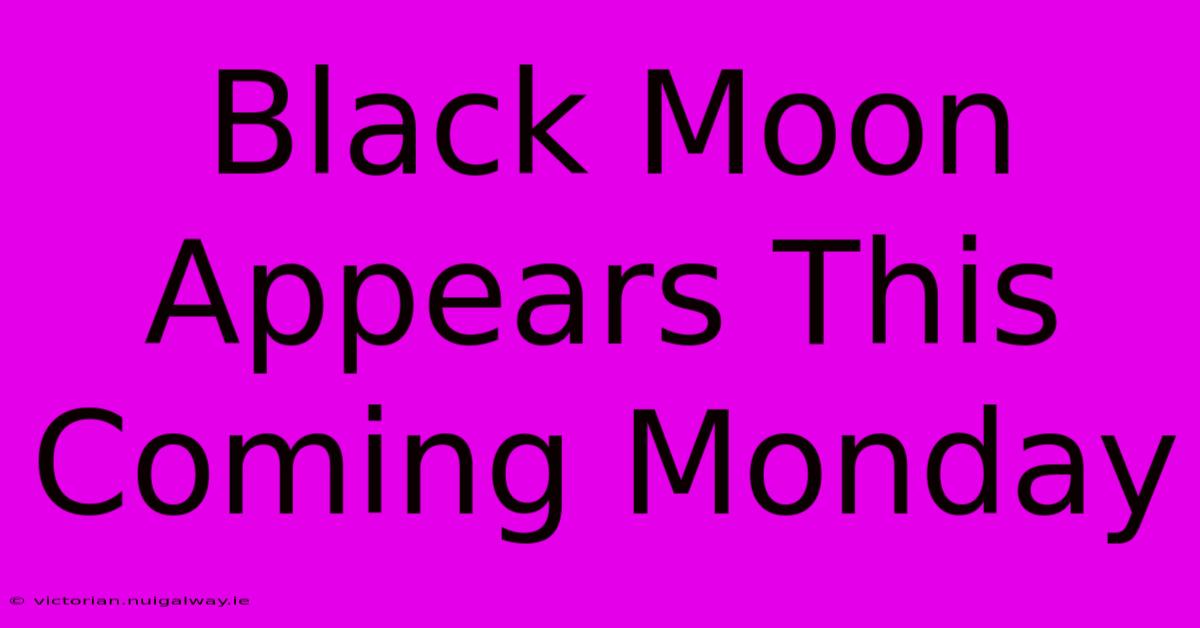 Black Moon Appears This Coming Monday