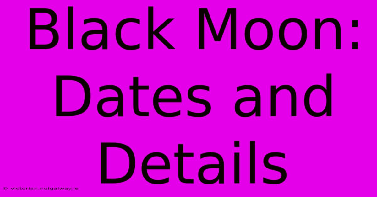 Black Moon: Dates And Details