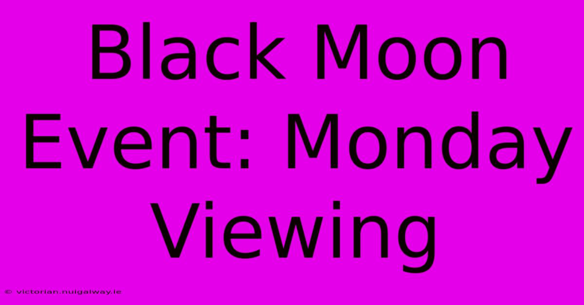 Black Moon Event: Monday Viewing