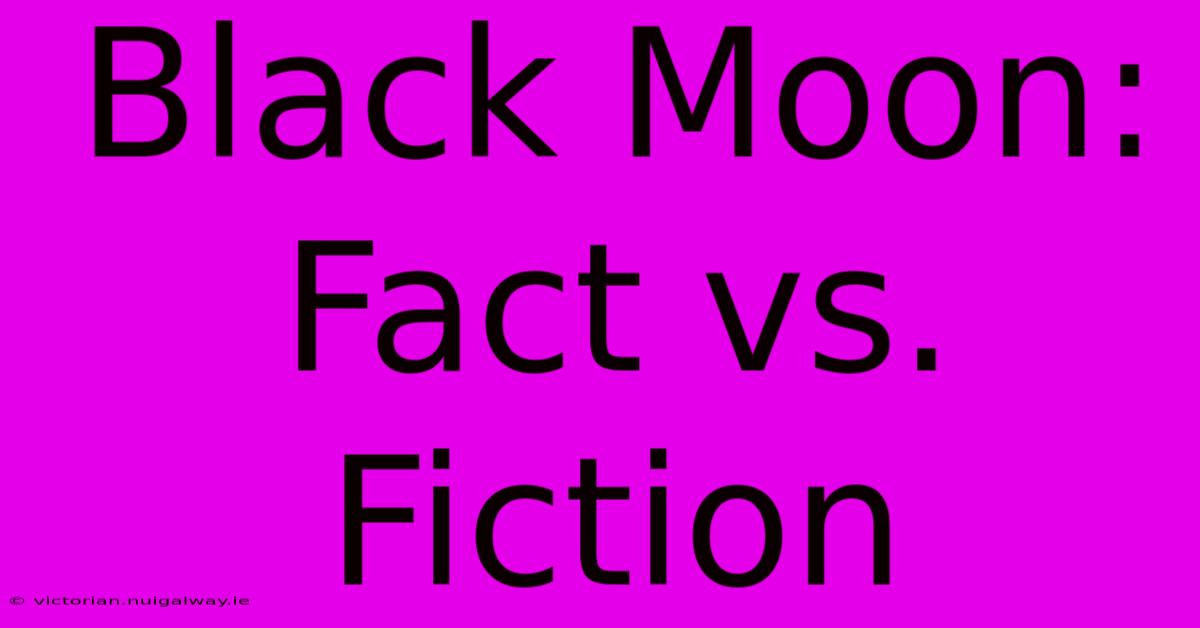 Black Moon: Fact Vs. Fiction