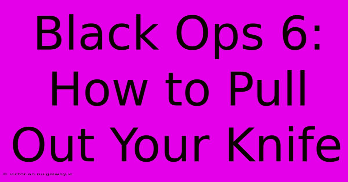 Black Ops 6: How To Pull Out Your Knife