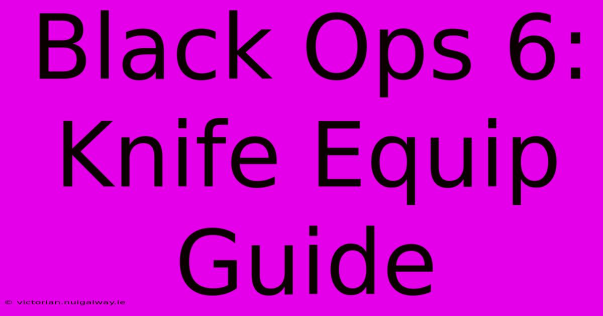 Black Ops 6: Knife Equip Guide