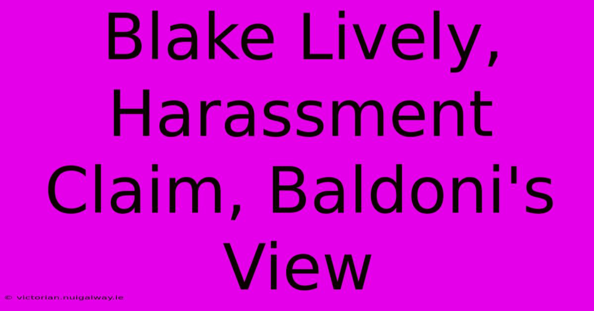 Blake Lively, Harassment Claim, Baldoni's View