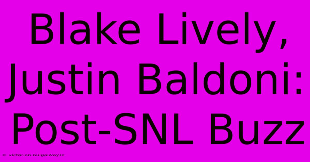 Blake Lively, Justin Baldoni: Post-SNL Buzz