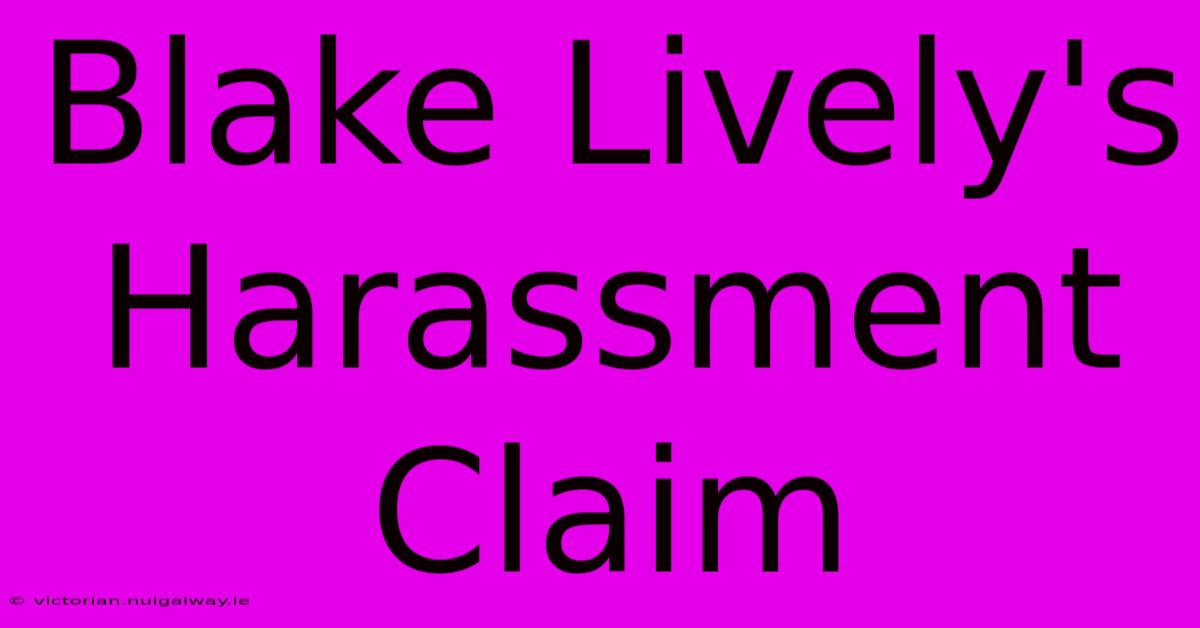 Blake Lively's Harassment Claim