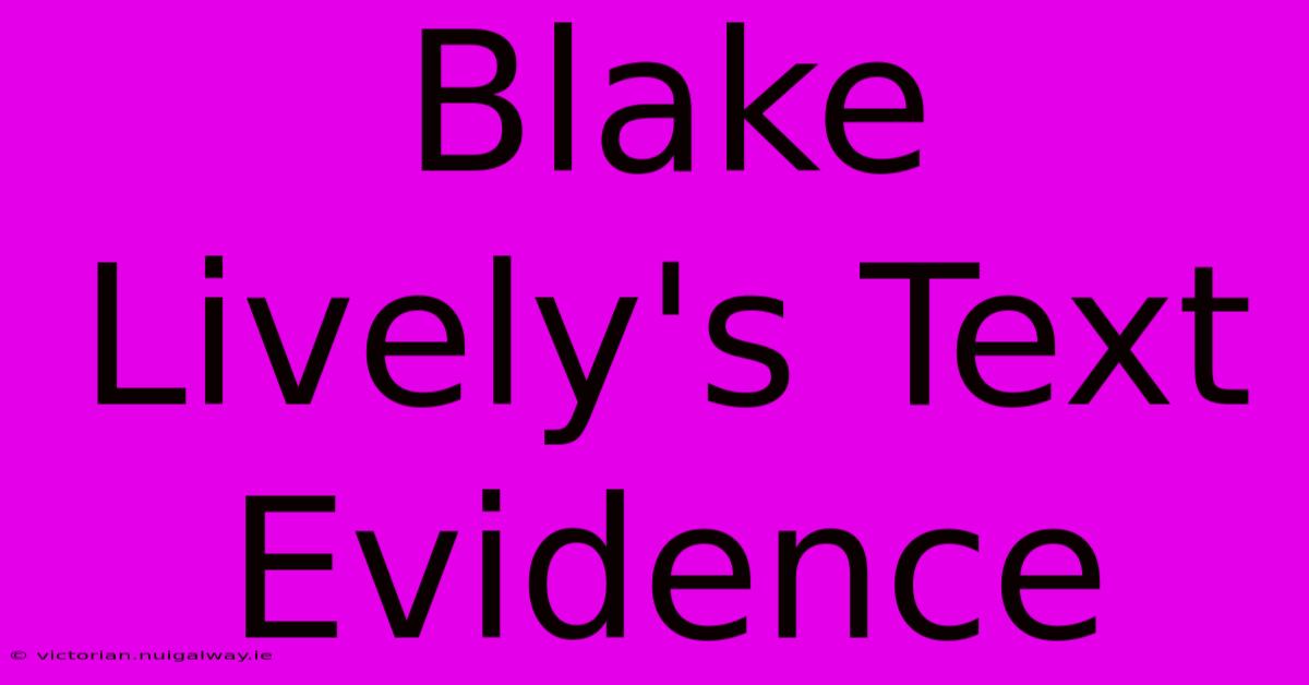 Blake Lively's Text Evidence