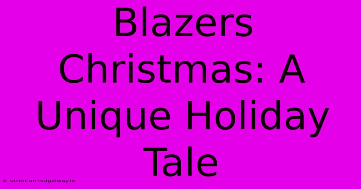 Blazers Christmas: A Unique Holiday Tale