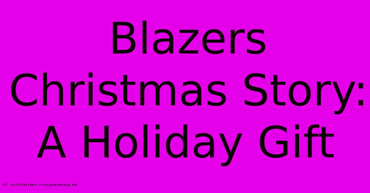 Blazers Christmas Story:  A Holiday Gift