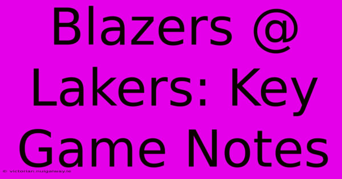 Blazers @ Lakers: Key Game Notes