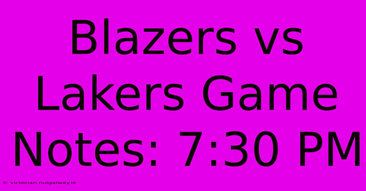 Blazers Vs Lakers Game Notes: 7:30 PM