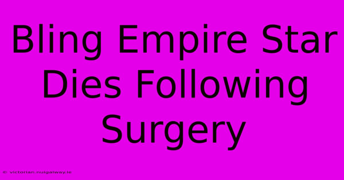 Bling Empire Star Dies Following Surgery