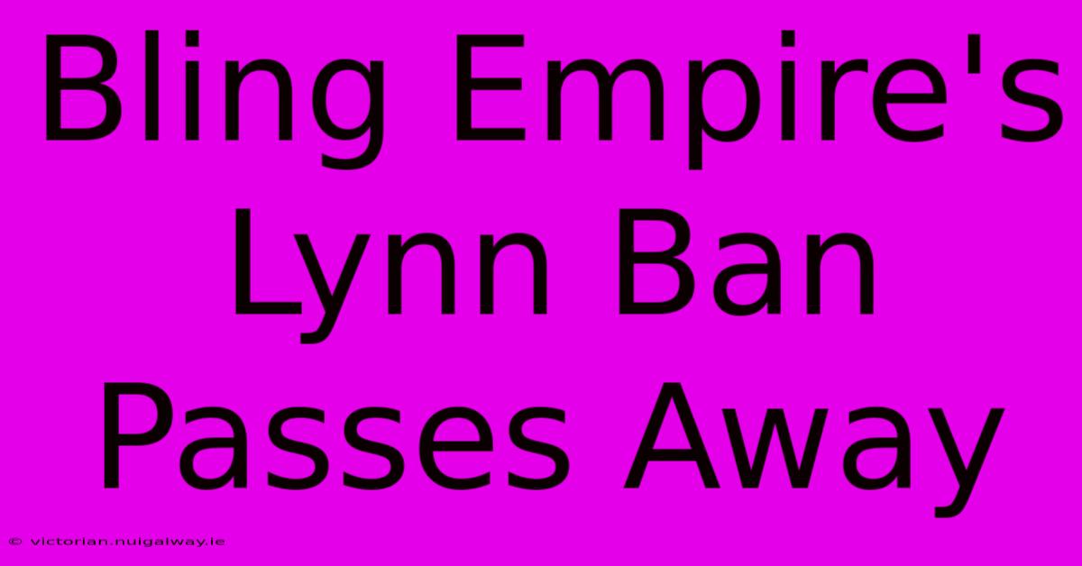 Bling Empire's Lynn Ban Passes Away