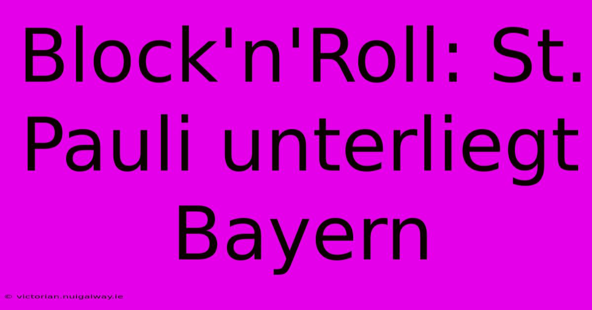 Block'n'Roll: St. Pauli Unterliegt Bayern