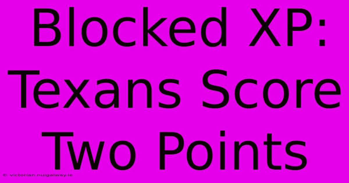 Blocked XP: Texans Score Two Points