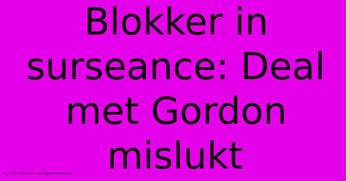 Blokker In Surseance: Deal Met Gordon Mislukt 