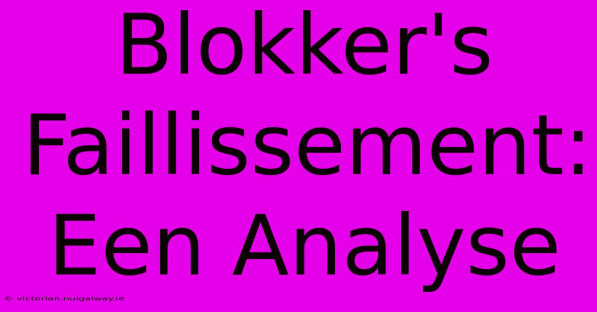 Blokker's Faillissement: Een Analyse 