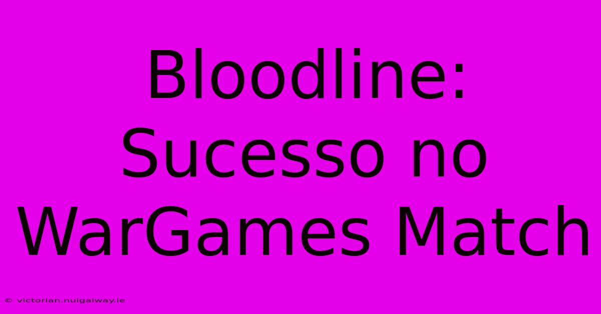 Bloodline: Sucesso No WarGames Match