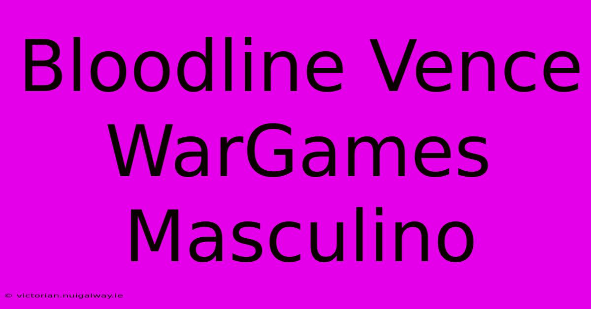 Bloodline Vence WarGames Masculino