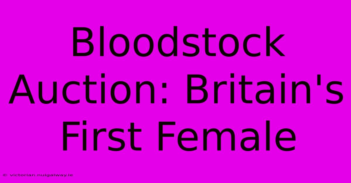 Bloodstock Auction: Britain's First Female