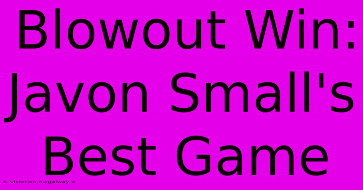 Blowout Win: Javon Small's Best Game