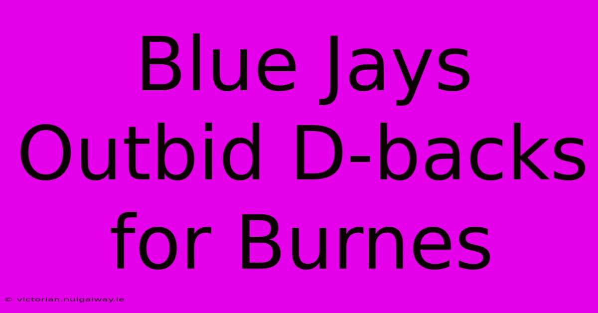 Blue Jays Outbid D-backs For Burnes