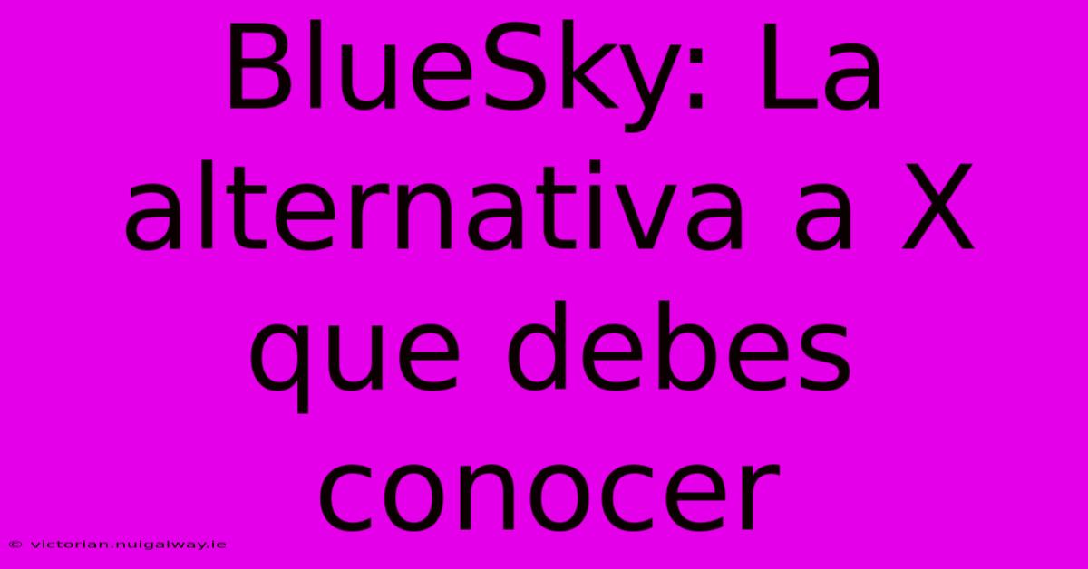 BlueSky: La Alternativa A X Que Debes Conocer