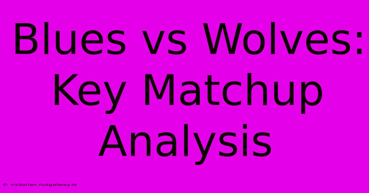 Blues Vs Wolves: Key Matchup Analysis