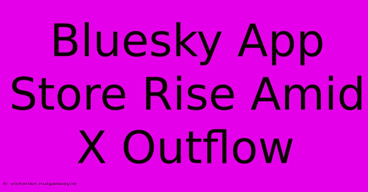 Bluesky App Store Rise Amid X Outflow