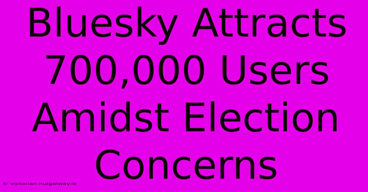 Bluesky Attracts 700,000 Users Amidst Election Concerns