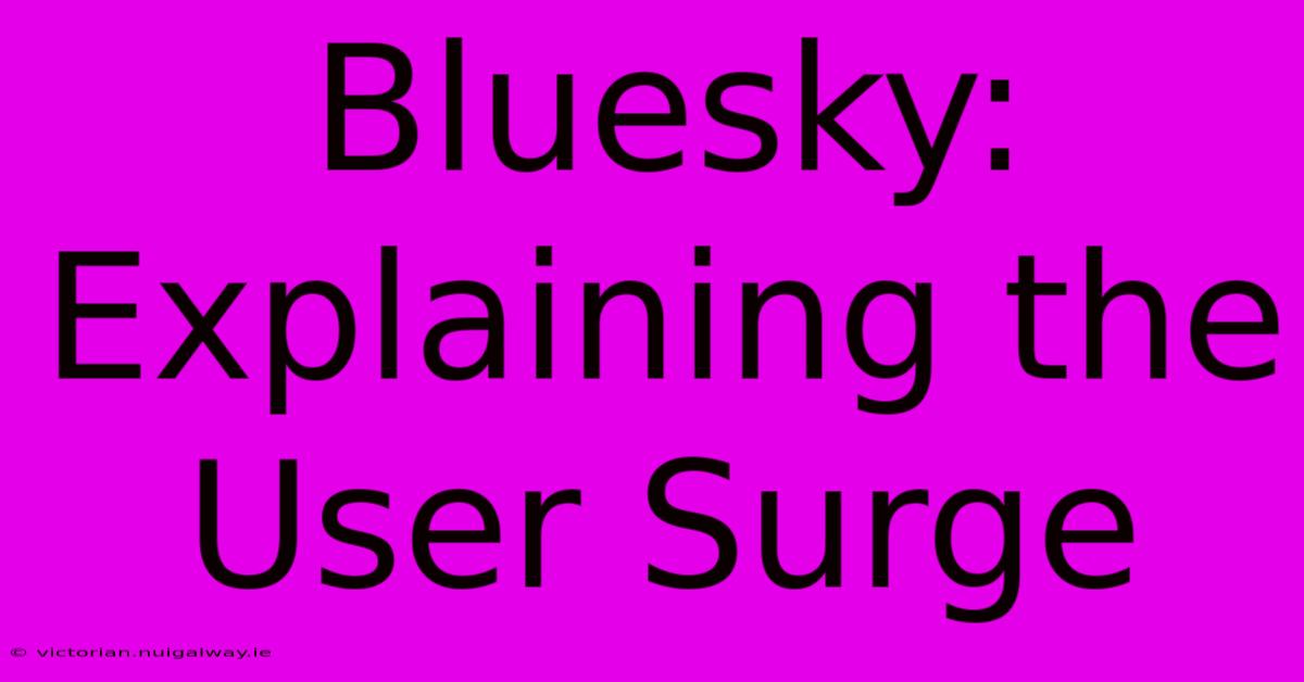 Bluesky: Explaining The User Surge