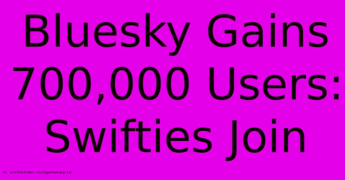 Bluesky Gains 700,000 Users: Swifties Join