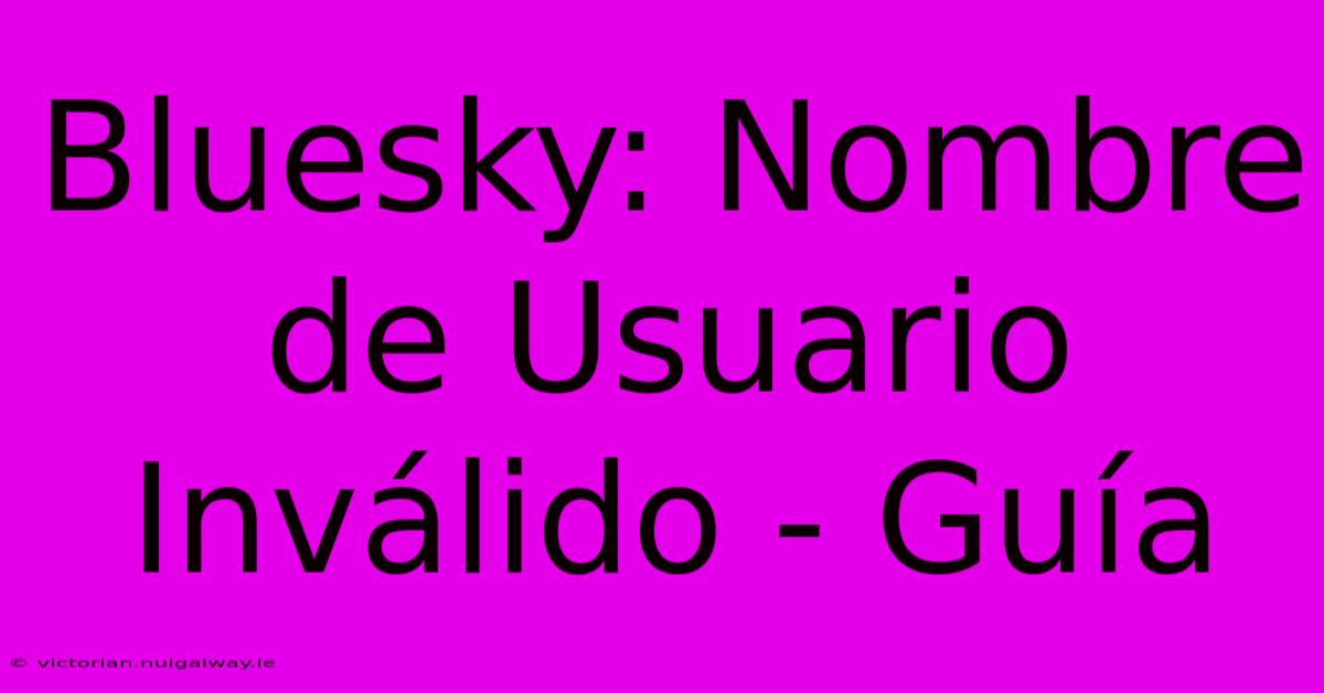 Bluesky: Nombre De Usuario Inválido - Guía