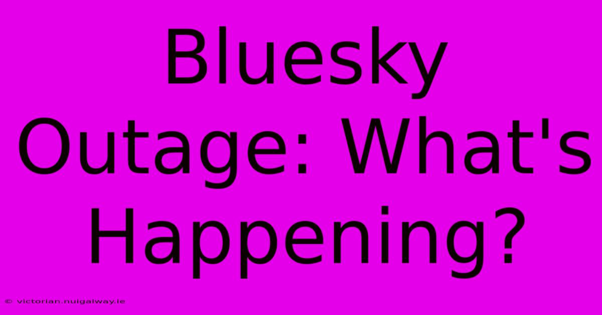 Bluesky Outage: What's Happening?