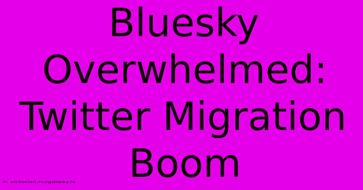 Bluesky Overwhelmed: Twitter Migration Boom 