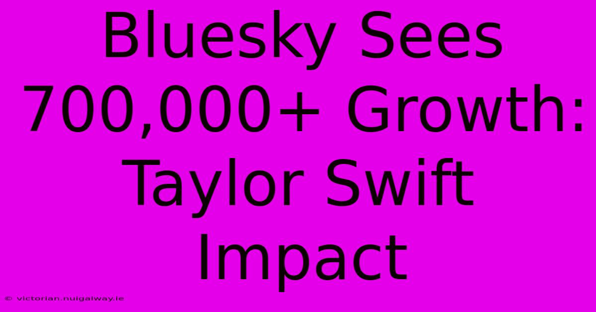 Bluesky Sees 700,000+ Growth: Taylor Swift Impact 