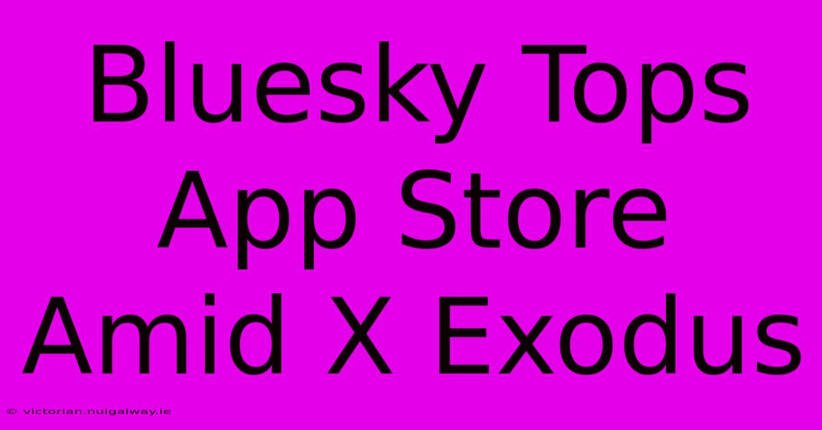 Bluesky Tops App Store Amid X Exodus