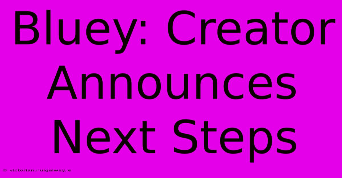 Bluey: Creator Announces Next Steps